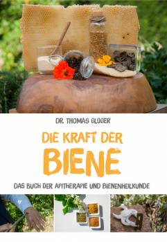 Buch: Die Kraft der Biene - Das Buch der Apitherapie und Bienenheilkunde, Dr. Thomas Gloger
